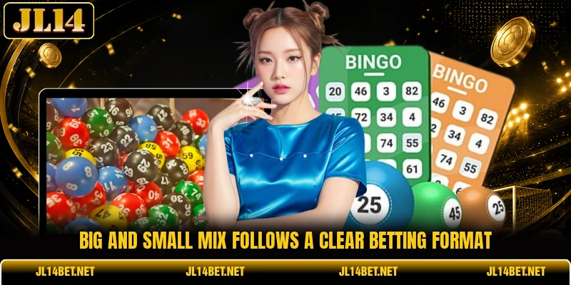 Big and Small Mix follows a clear betting format Big and Small Mix follows a clear betting format