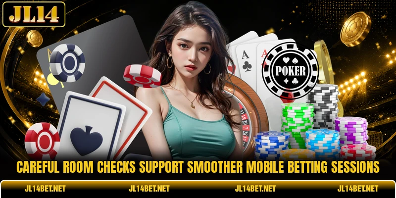 Careful room checks support smoother mobile betting sessions Careful room checks support smoother mobile betting sessions