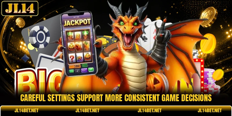 Careful settings support more consistent game decisions Careful settings support more consistent game decisions