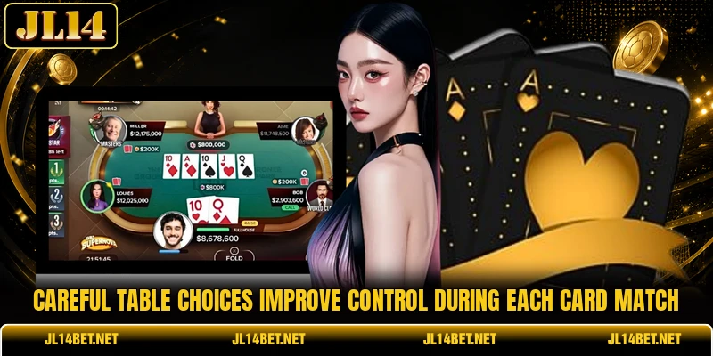 Careful table choices improve control during each card match Careful table choices improve control during each card match