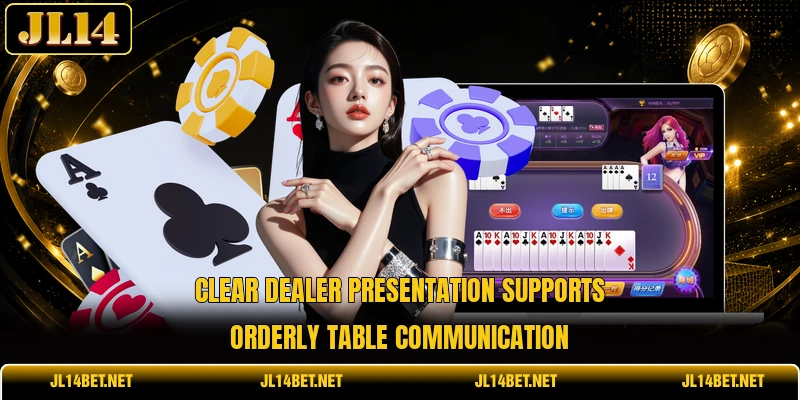 Clear dealer presentation supports orderly table communication Clear dealer presentation supports orderly table communication