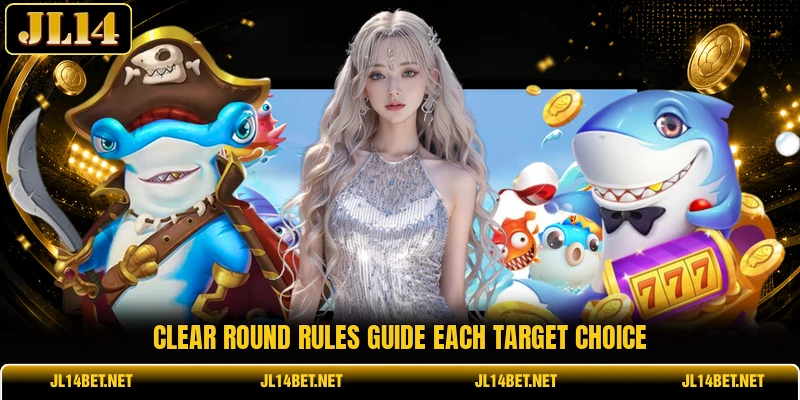 Clear round rules guide each target choice Clear round rules guide each target choice