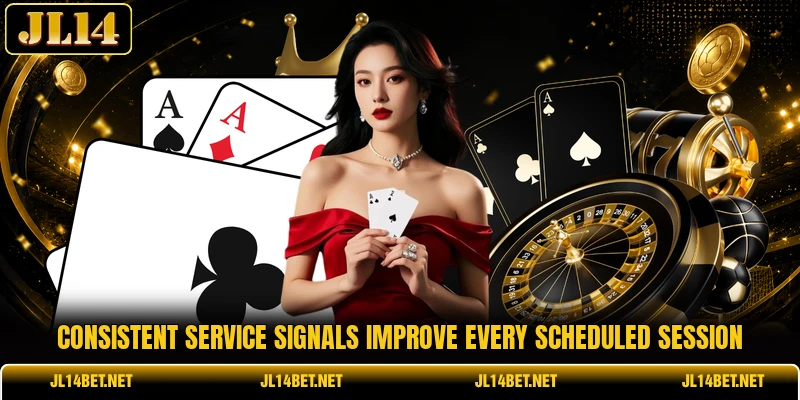 Consistent service signals improve every scheduled session Consistent service signals improve every scheduled session
