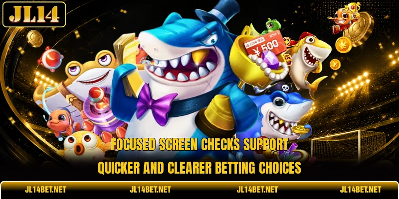 Focused screen checks support quicker and clearer betting choices Focused screen checks support quicker and clearer betting choices