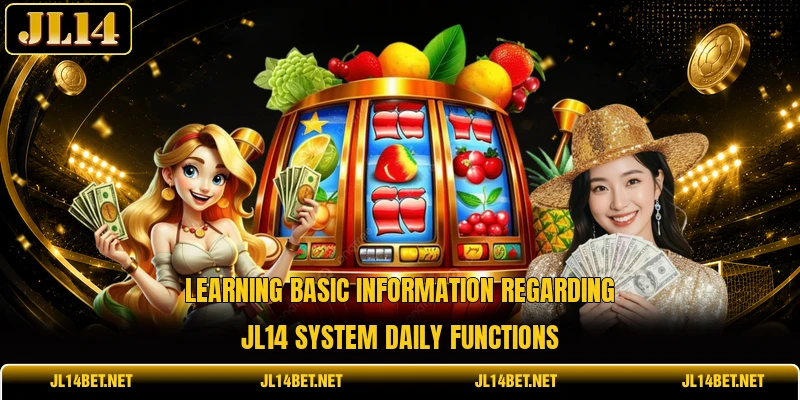Learning basic information regarding JL14 system daily functions