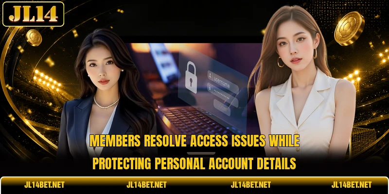 Members resolve access issues while protecting personal account details Members resolve access issues while protecting personal account details