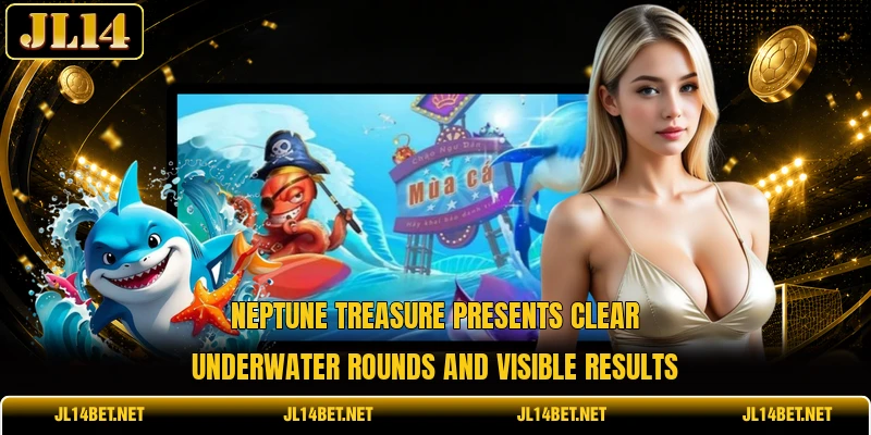 Neptune Treasure presents clear underwater rounds and visible results Neptune Treasure presents clear underwater rounds and visible results