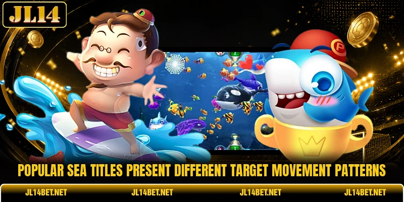 Popular sea titles present different target movement patterns Popular sea titles present different target movement patterns