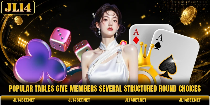 Popular tables give members several structured round choices