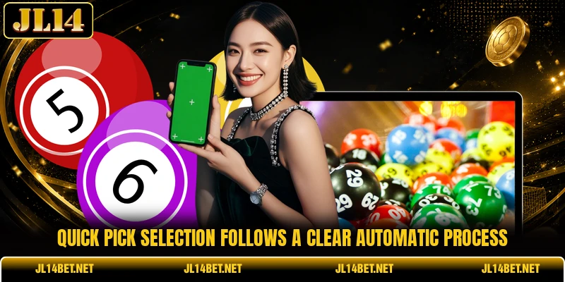 Quick Pick selection follows a clear automatic process Quick Pick selection follows a clear automatic process