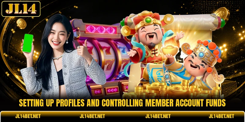 Setting up profiles and controlling member account funds