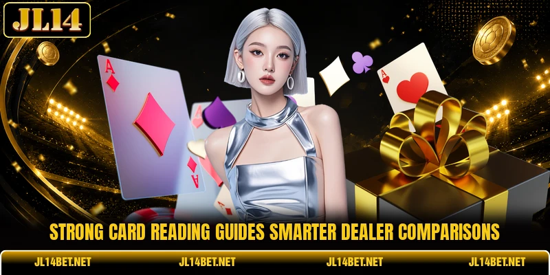 Strong card reading guides smarter dealer comparisons Strong card reading guides smarter dealer comparisons